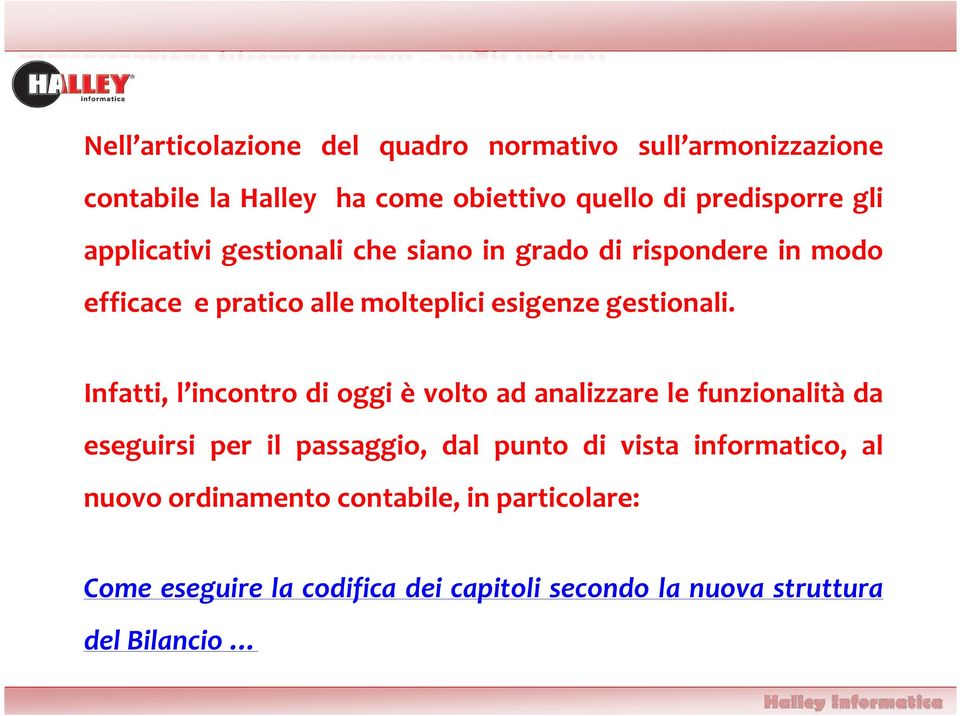 Infatti, l incontro di oggi è volto ad analizzare le funzionalità da eseguirsi per il passaggio, dal punto di vista