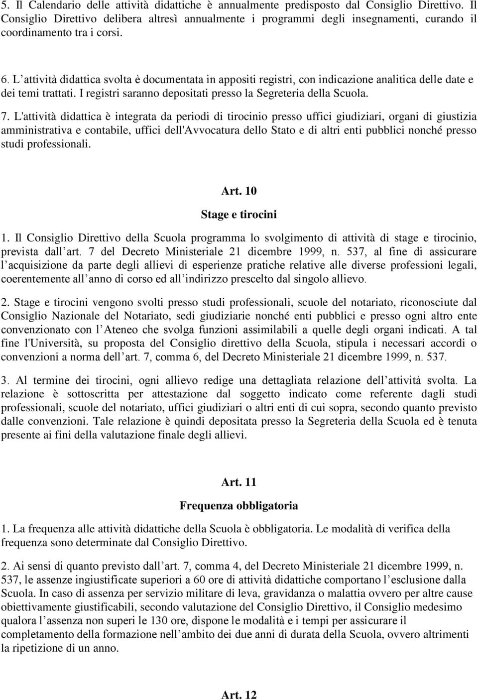 L attività didattica svolta è documentata in appositi registri, con indicazione analitica delle date e dei temi trattati. I registri saranno depositati presso la Segreteria della Scuola. 7.