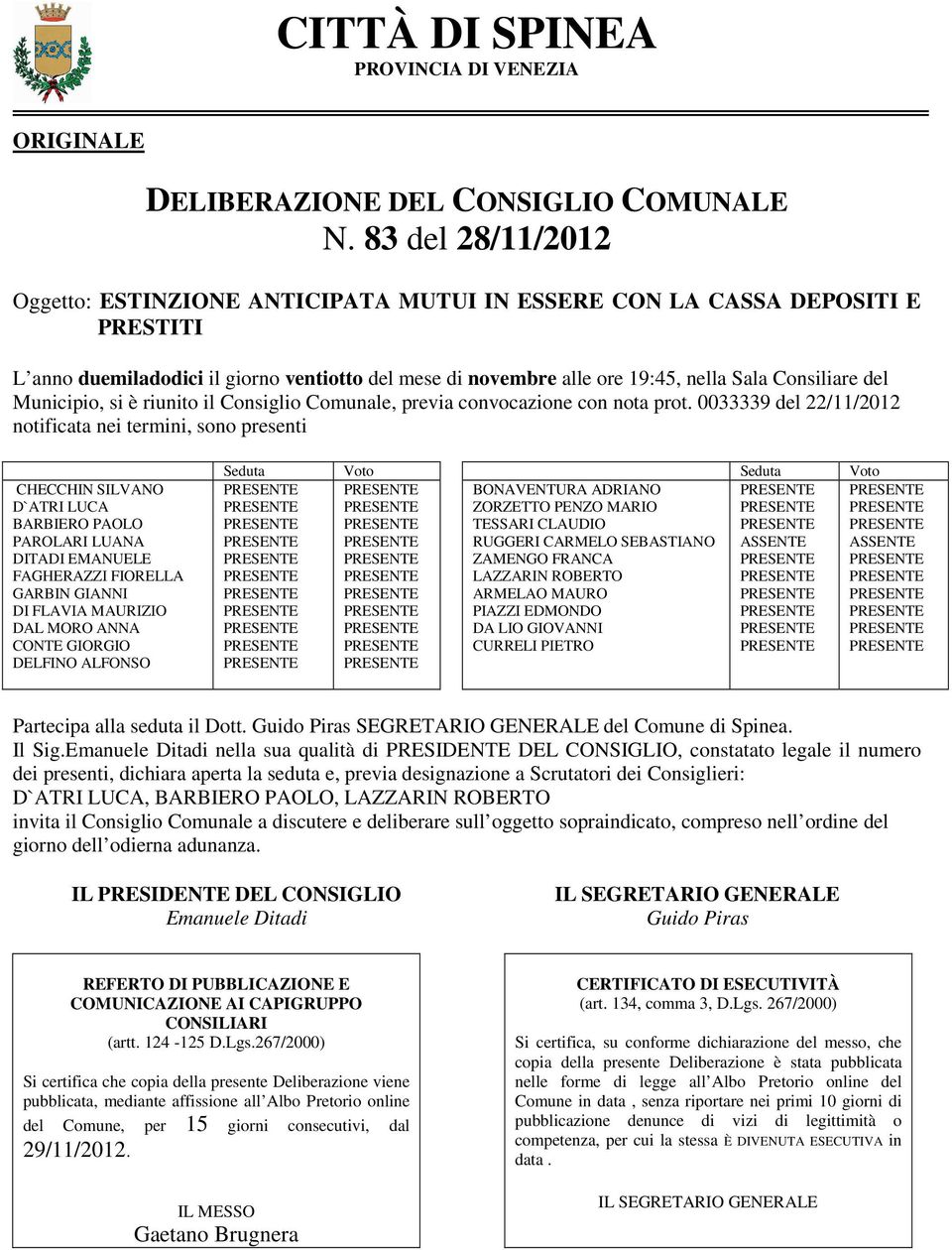 del Municipio, si è riunito il Consiglio Comunale, previa convocazione con nota prot.