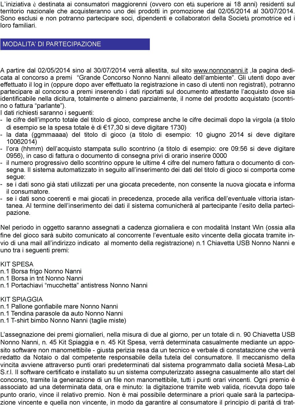 MODALITA DI PARTECIPAZIONE A partire dal 02/05/2014 sino al 30/07/2014 verrà allestita, sul sito www.nonnonanni.