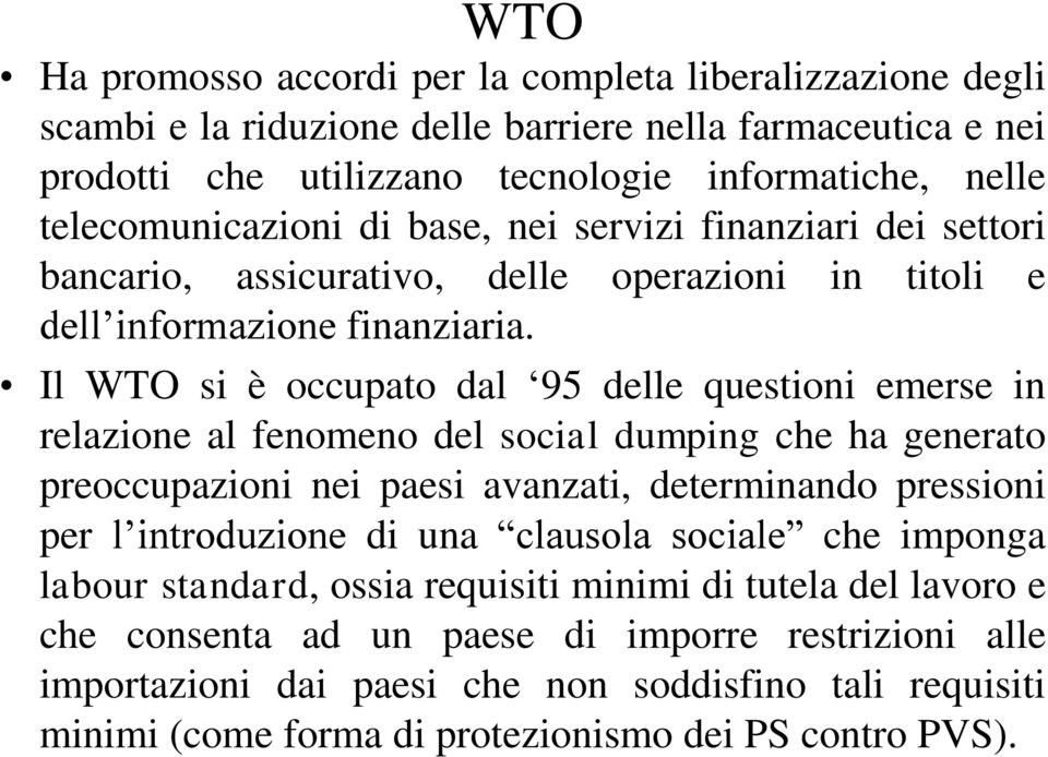 Il WTO si è occupato dal 95 delle questioni emerse in relazione al fenomeno del social dumping che ha generato preoccupazioni nei paesi avanzati, determinando pressioni per l introduzione di una