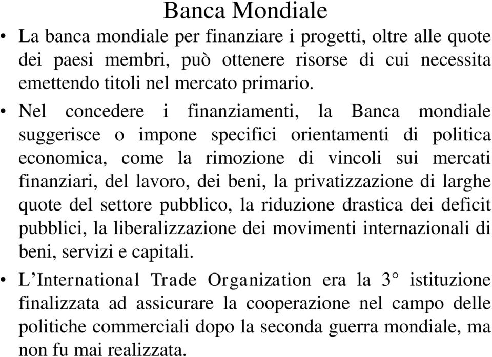 beni, la privatizzazione di larghe quote del settore pubblico, la riduzione drastica dei deficit pubblici, la liberalizzazione dei movimenti internazionali di beni, servizi e capitali.