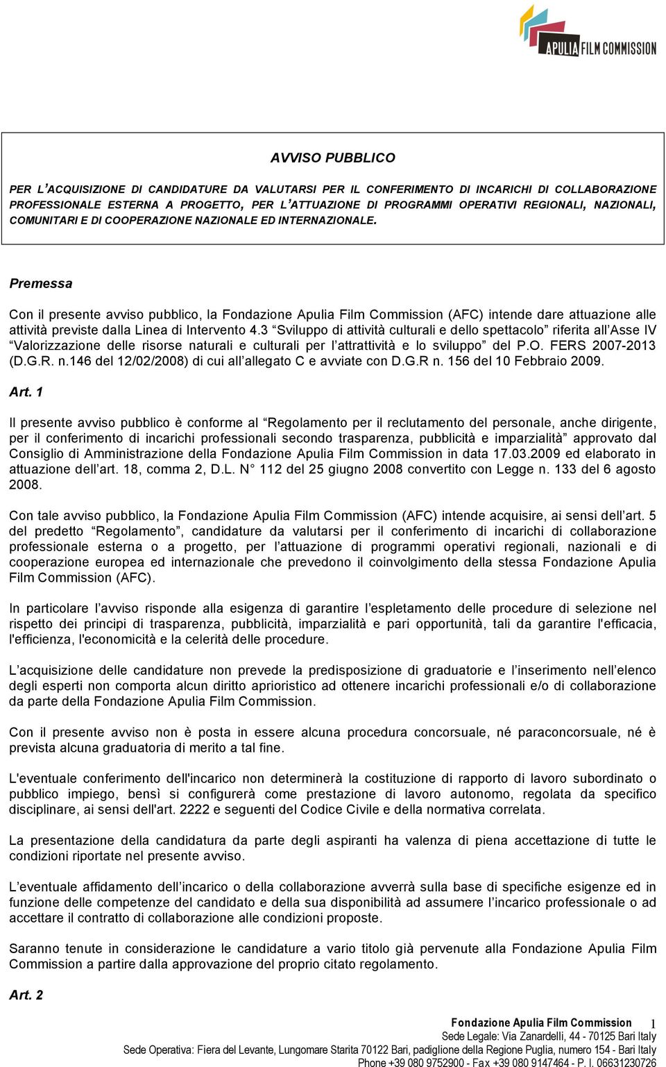 Premessa Con il presente avviso pubblico, la Fondazione Apulia Film Commission (AFC) intende dare attuazione alle attività previste dalla Linea di Intervento 4.