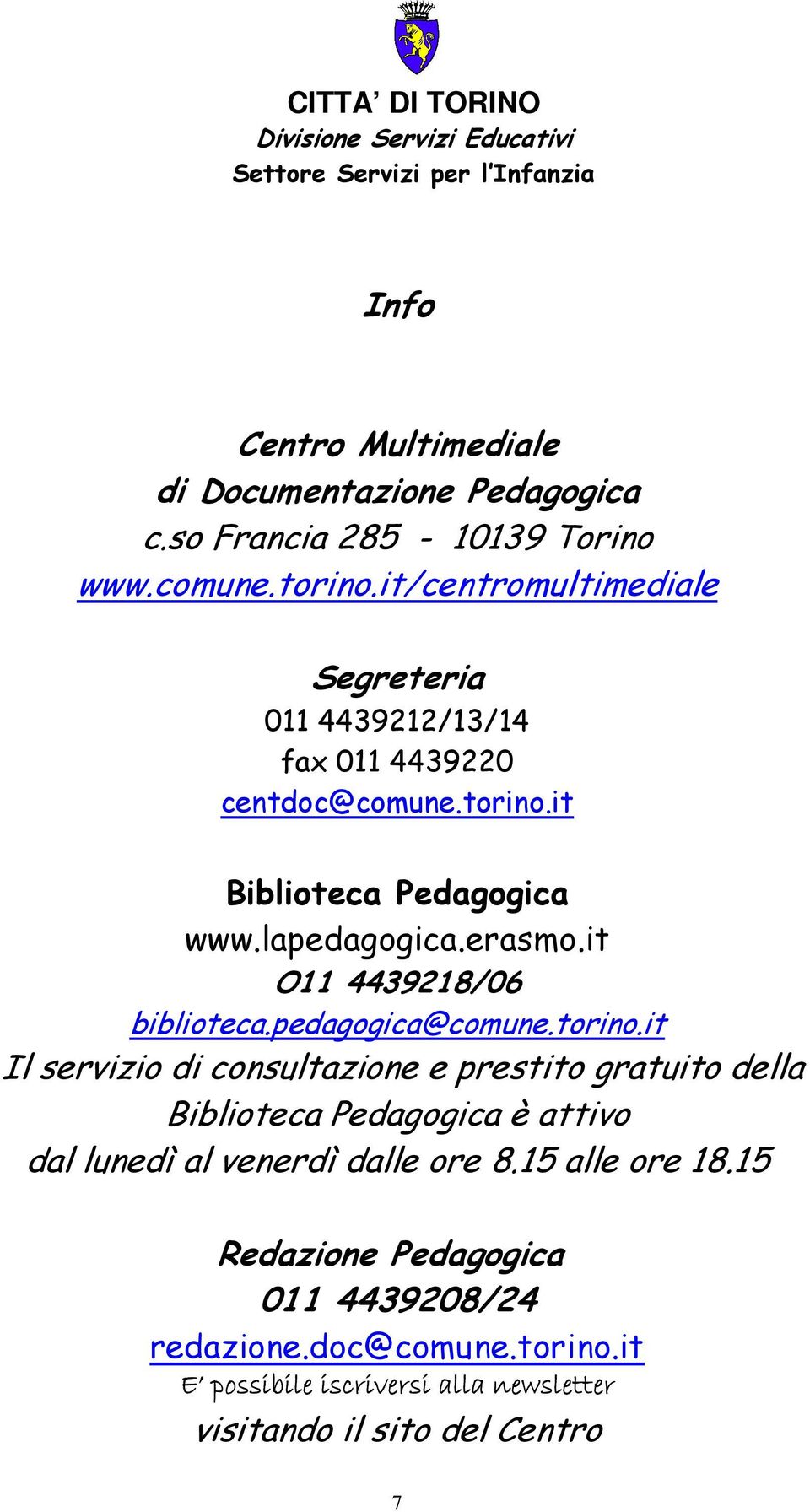 lapedagogica.erasmo.it O11 4439218/06 biblioteca.pedagogica@comune.torino.
