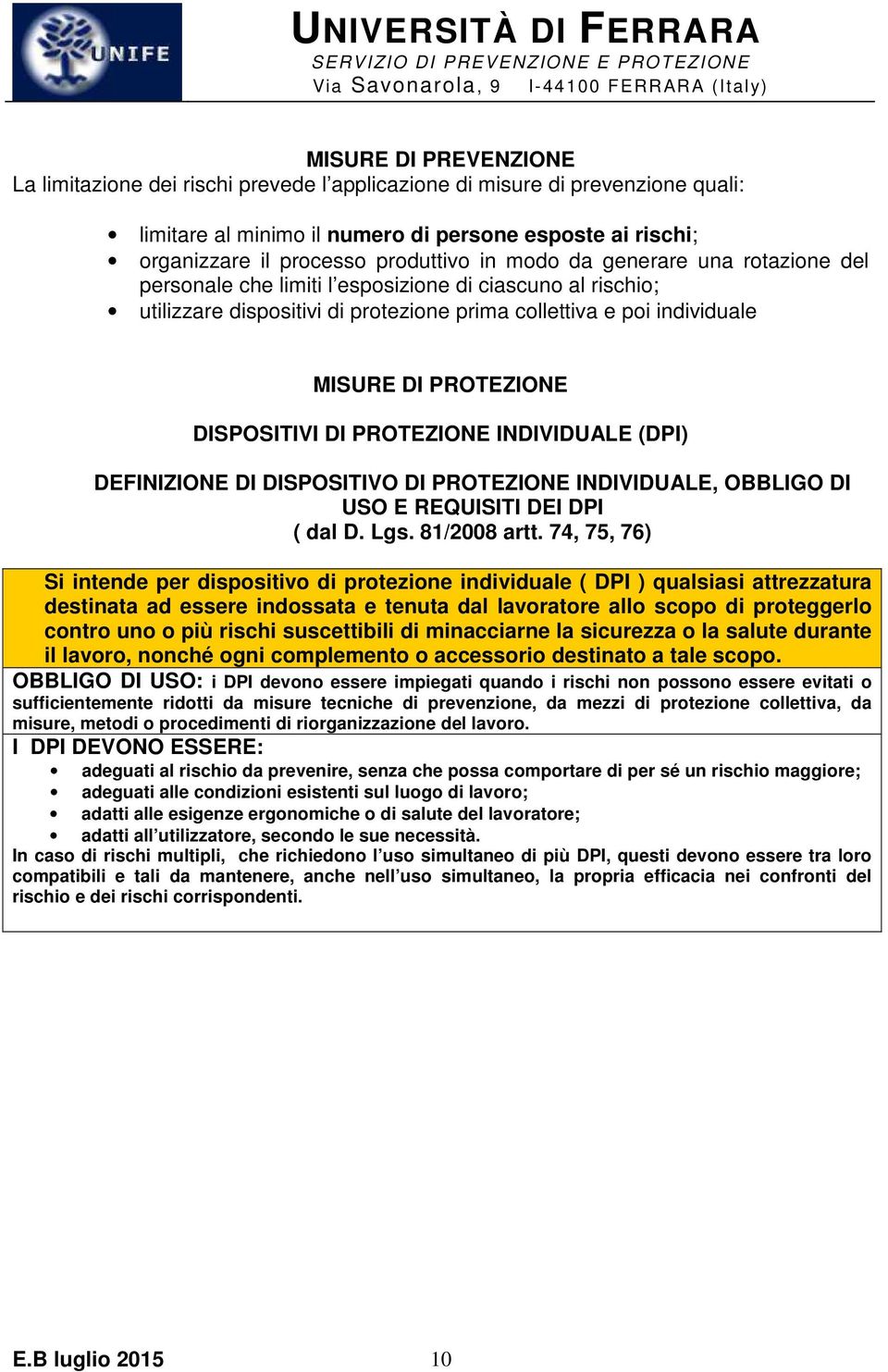 DI PROTEZIONE INDIVIDUALE (DPI) DEFINIZIONE DI DISPOSITIVO DI PROTEZIONE INDIVIDUALE, OBBLIGO DI USO E REQUISITI DEI DPI ( dal D. Lgs. 81/2008 artt.