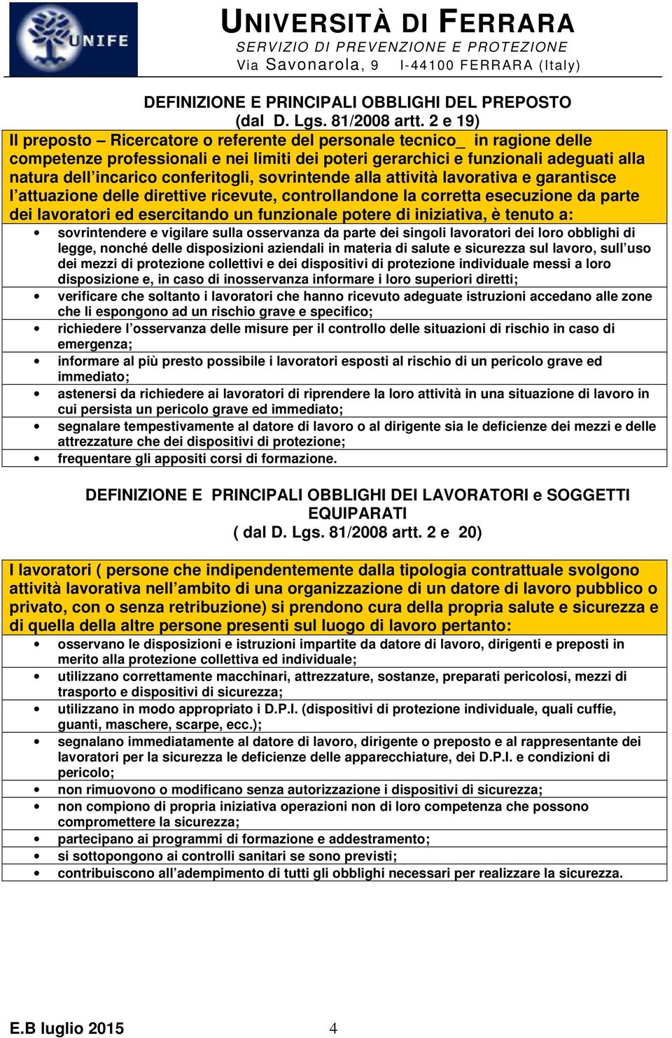 conferitogli, sovrintende alla attività lavorativa e garantisce l attuazione delle direttive ricevute, controllandone la corretta esecuzione da parte dei lavoratori ed esercitando un funzionale