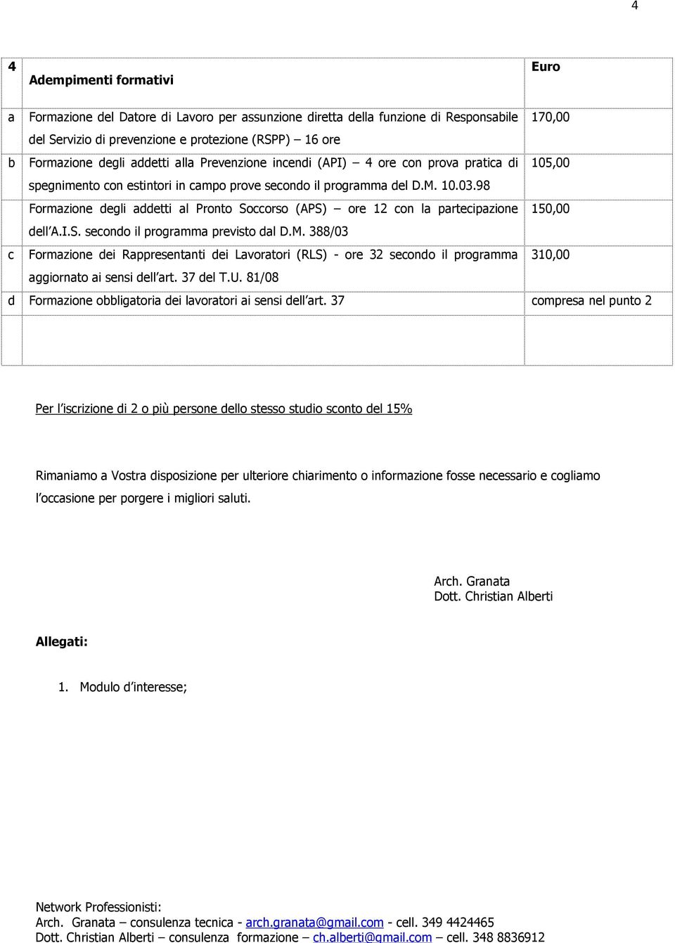 98 Formazione degli addetti al Pronto Soccorso (APS) ore 12 con la partecipazione 150,00 dell A.I.S. secondo il programma previsto dal D.M.