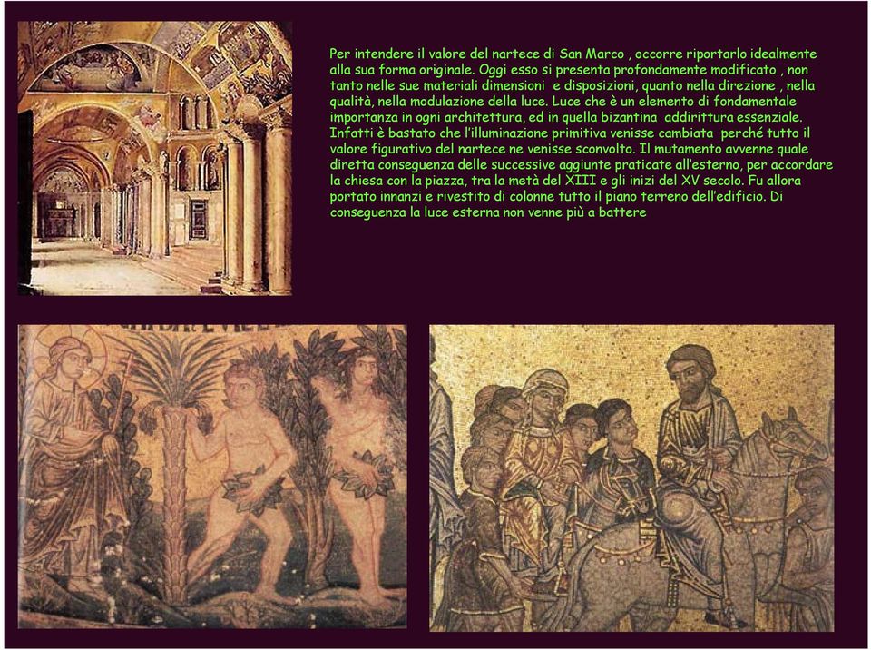 Luce che è un elemento di fondamentale importanza in ogni architettura, ed in quella bizantina addirittura essenziale.
