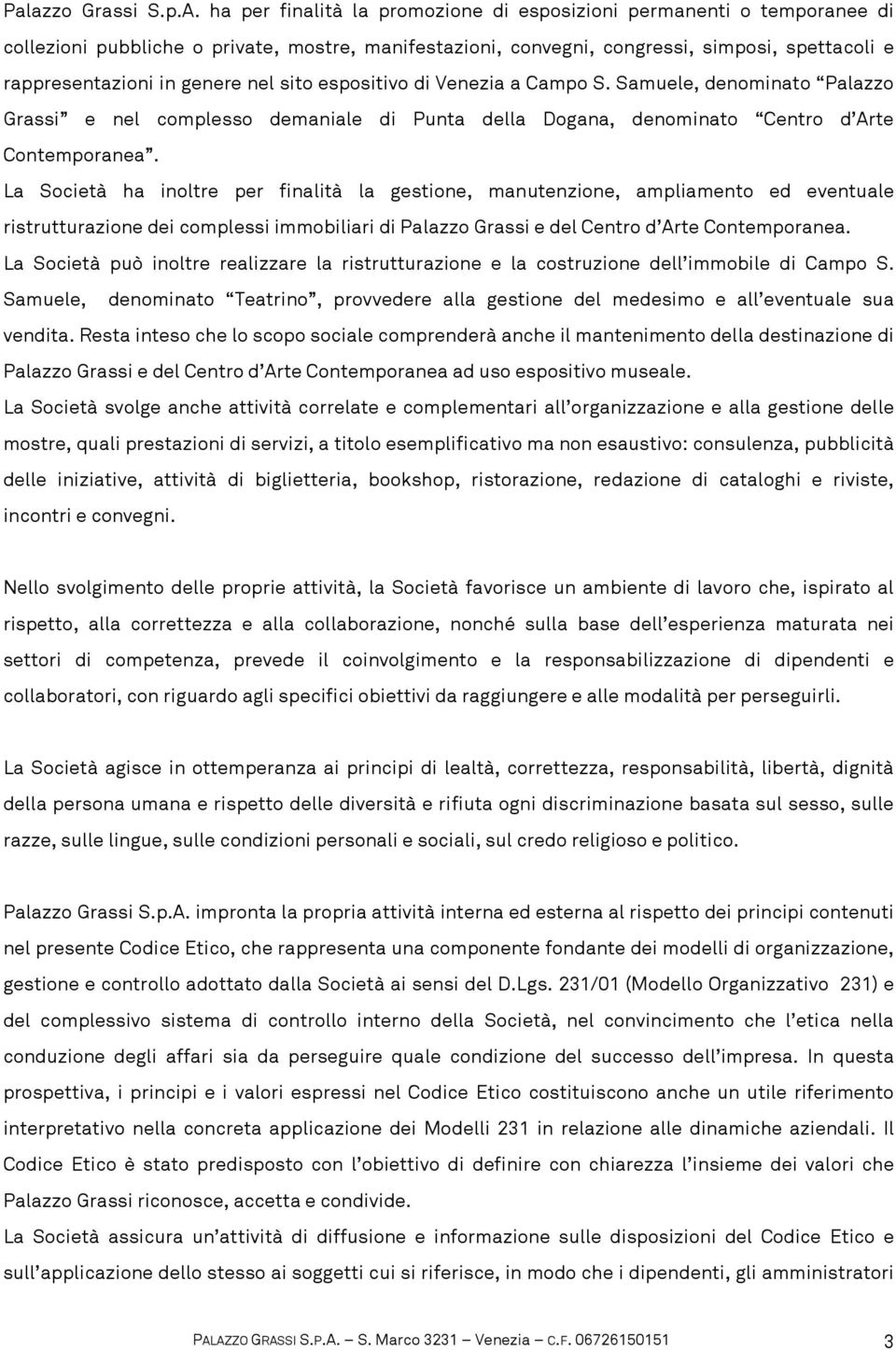 nel sito espositivo di Venezia a Campo S. Samuele, denominato Palazzo Grassi e nel complesso demaniale di Punta della Dogana, denominato Centro d Arte Contemporanea.