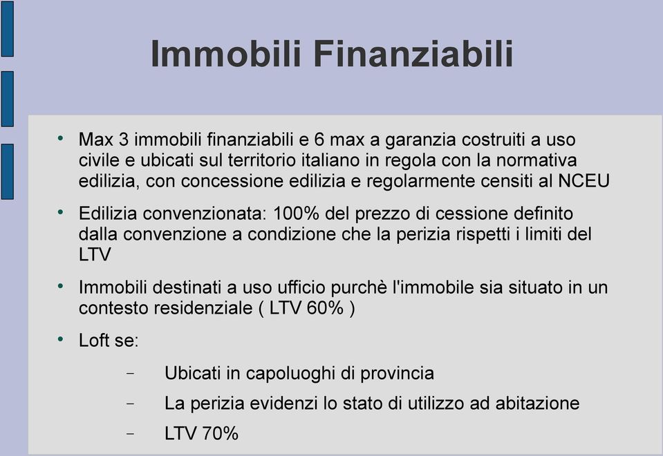 dalla convenzione a condizione che la perizia rispetti i limiti del LTV Immobili destinati a uso ufficio purchè l'immobile sia situato in un