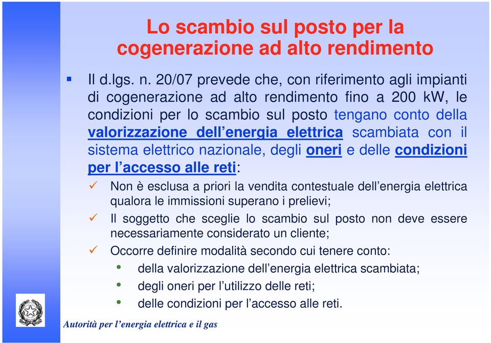 elettrica scambiata con il sistema elettrico nazionale, degli oneri e delle condizioni per l accesso alle reti: Non è esclusa a priori la vendita contestuale dell energia elettrica qualora le