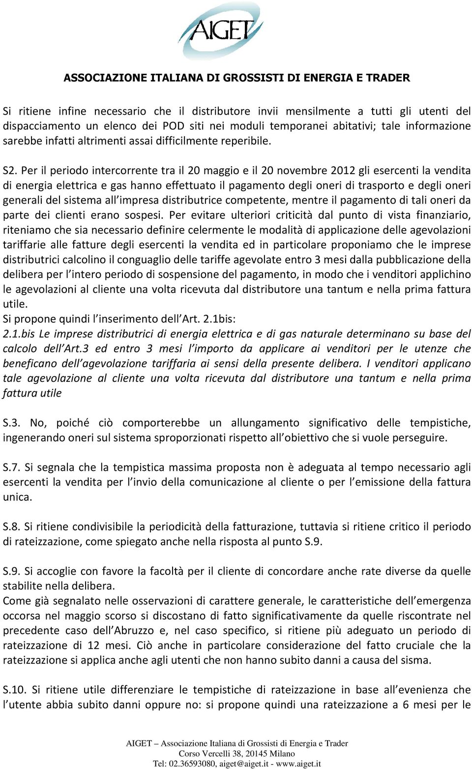 Per il periodo intercorrente tra il 20 maggio e il 20 novembre 2012 gli esercenti la vendita di energia elettrica e gas hanno effettuato il pagamento degli oneri di trasporto e degli oneri generali