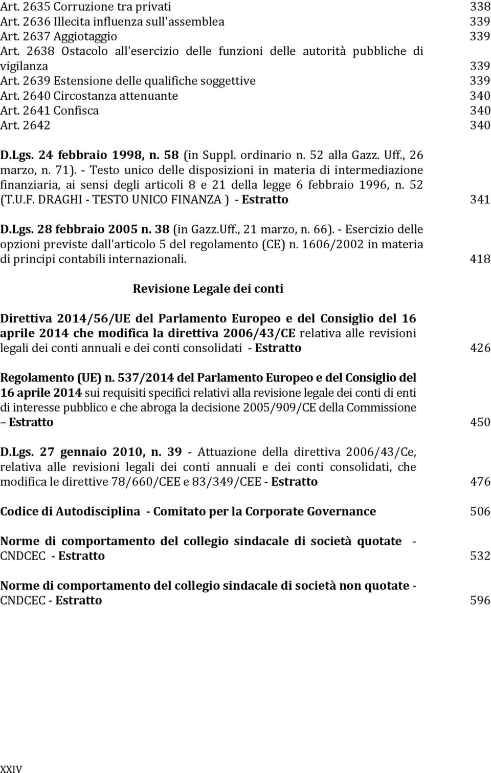 2641 Confisca 340 Art. 2642 340 D.Lgs. 24 febbraio 1998, n. 58 (in Suppl. ordinario n. 52 alla Gazz. Uff., 26 marzo, n. 71).