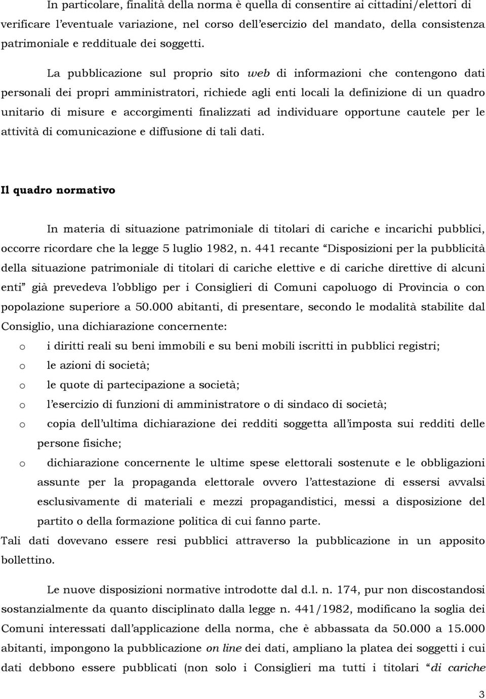 La pubblicazine sul prpri sit web di infrmazini che cntengn dati persnali dei prpri amministratri, richiede agli enti lcali la definizine di un quadr unitari di misure e accrgimenti finalizzati ad