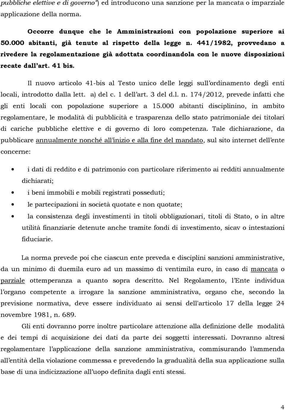 Il nuv articl 41-bis al Test unic delle leggi sull rdinament degli enti lcali, intrdtt dalla lett. a) del c. 1 dell art. 3 del d.l. n. 174/2012, prevede infatti che gli enti lcali cn pplazine superire a 15.