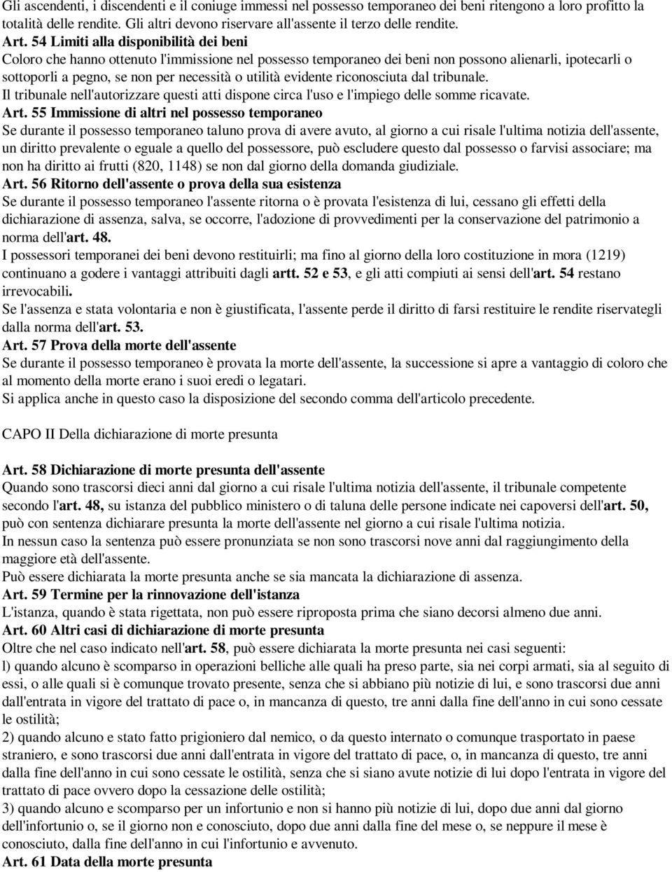 utilità evidente riconosciuta dal tribunale. Il tribunale nell'autorizzare questi atti dispone circa l'uso e l'impiego delle somme ricavate. Art.