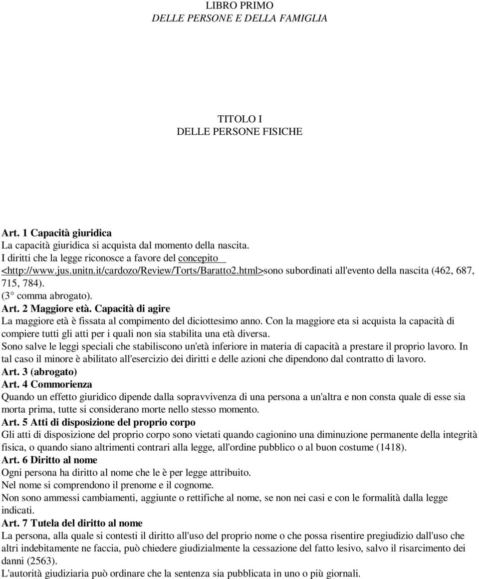 Art. 2 Maggiore età. Capacità di agire La maggiore età è fissata al compimento del diciottesimo anno.