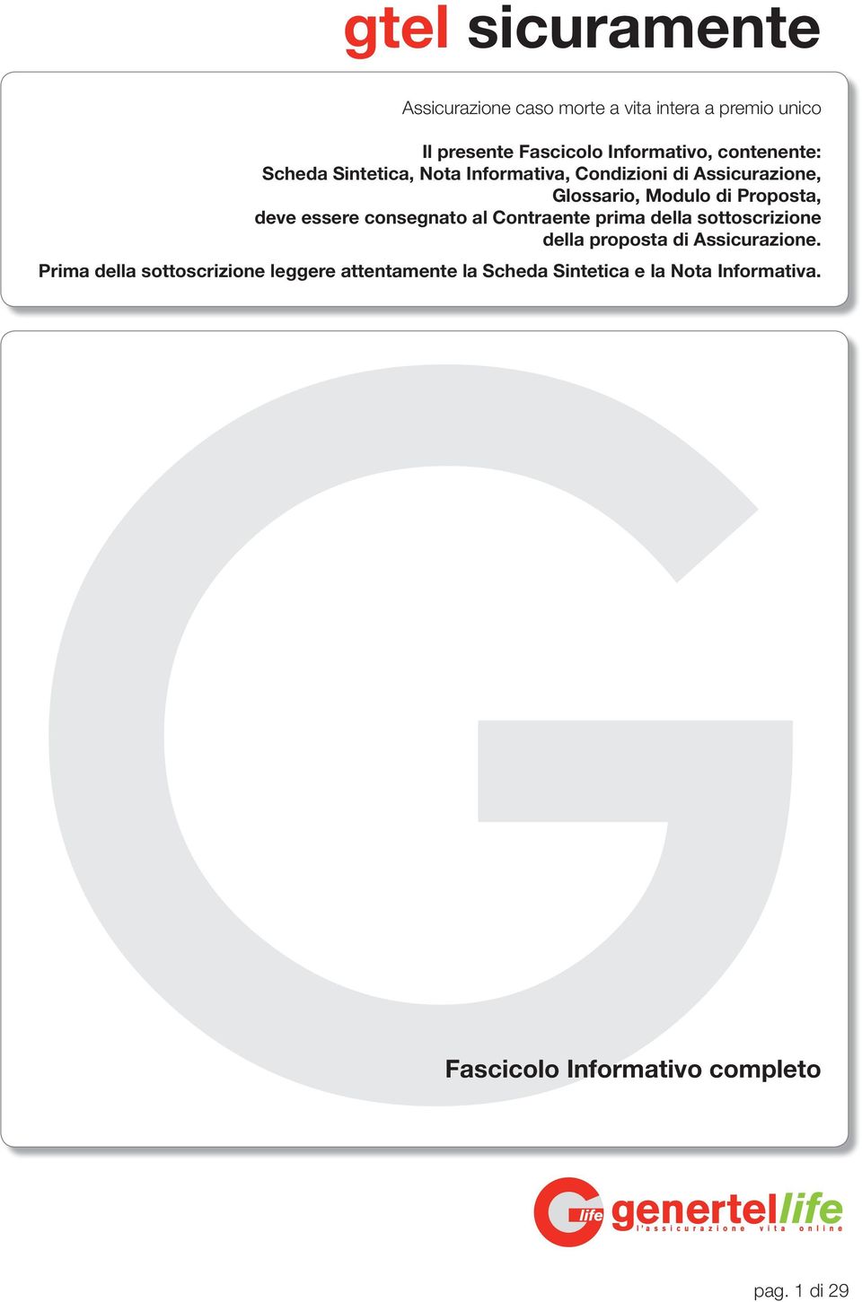 essere consegnato al Contraente prima della sottoscrizione della proposta di Assicurazione.