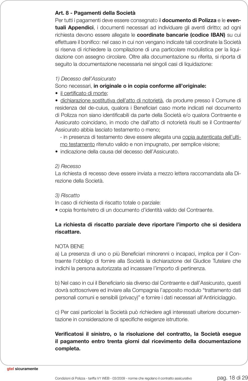 compilazione di una particolare modulistica per la liquidazione con assegno circolare.