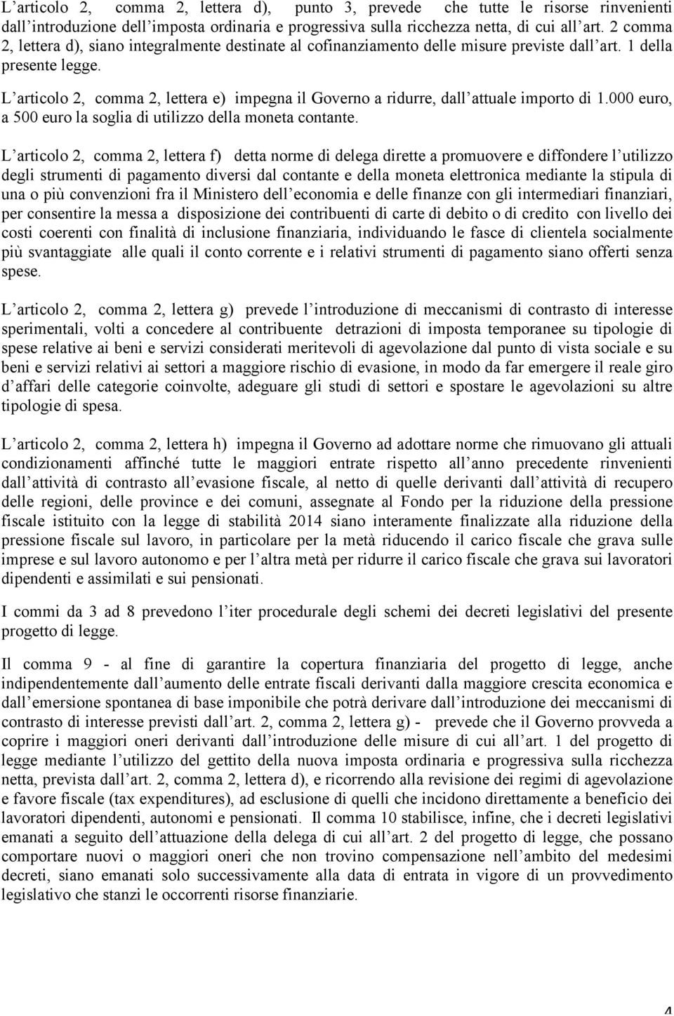 L articolo 2, comma 2, lettera e) impegna il Governo a ridurre, dall attuale importo di 1.000 euro, a 500 euro la soglia di utilizzo della moneta contante.