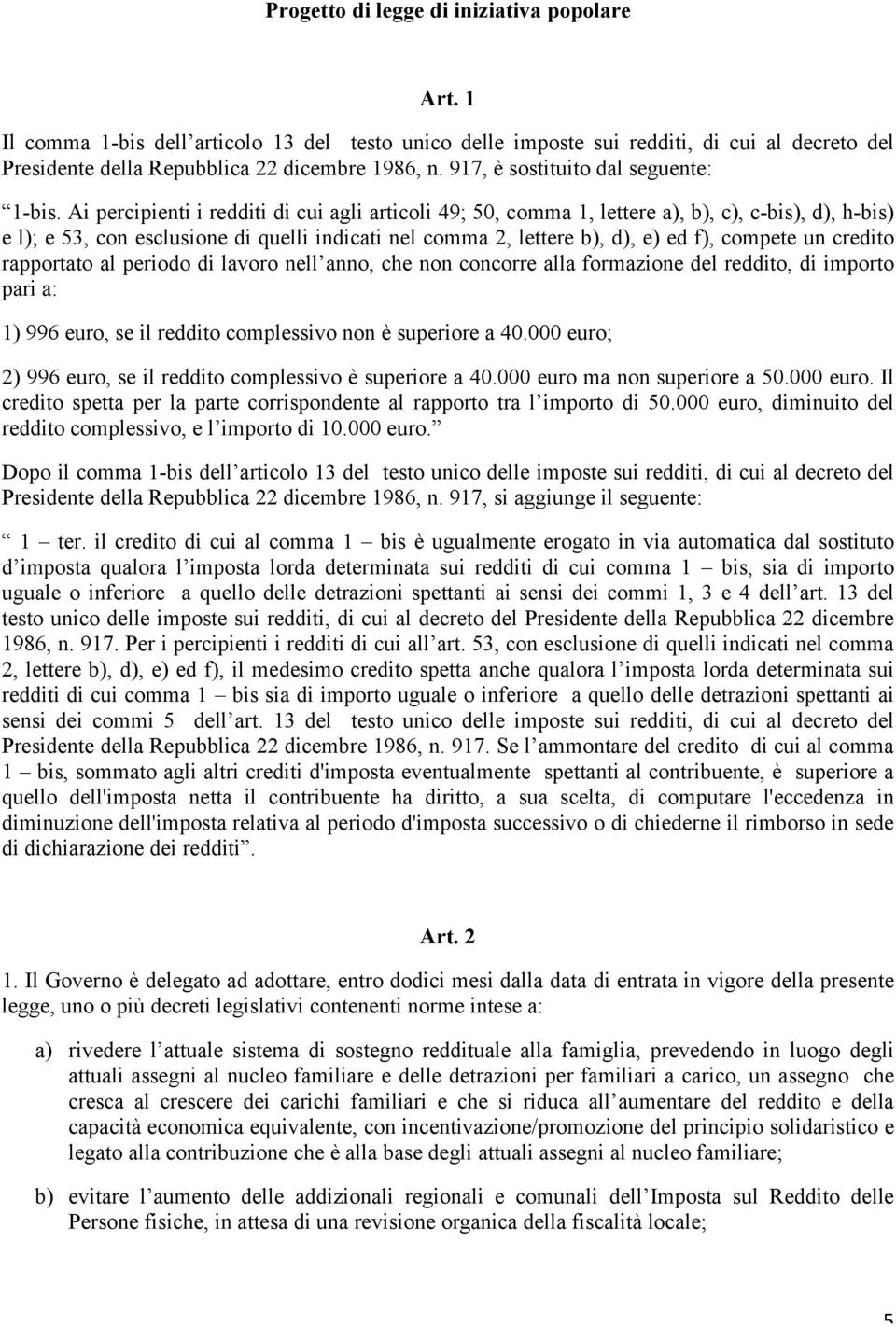 Ai percipienti i redditi di cui agli articoli 49; 50, comma 1, lettere a), b), c), c-bis), d), h-bis) e l); e 53, con esclusione di quelli indicati nel comma 2, lettere b), d), e) ed f), compete un