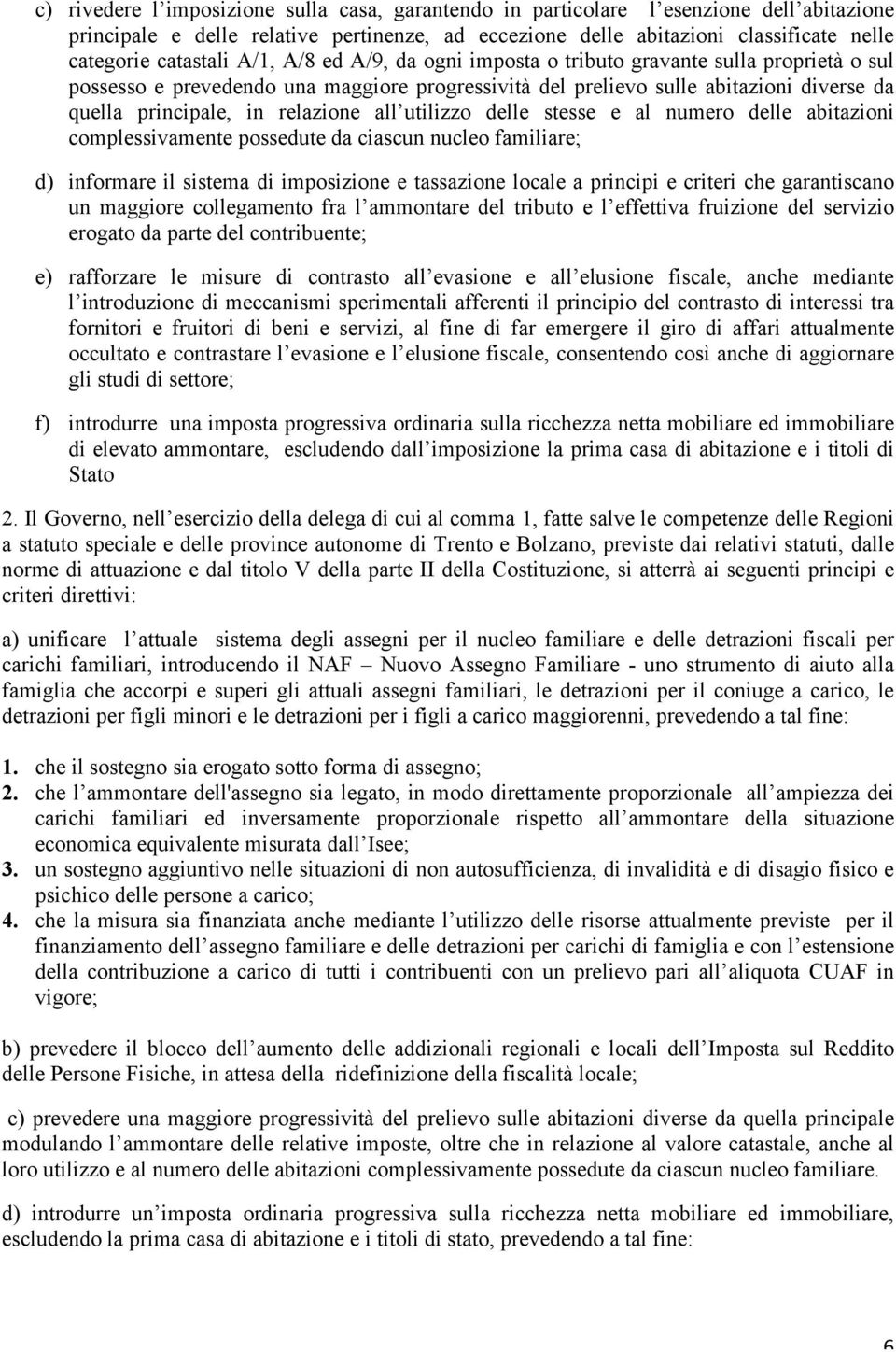 relazione all utilizzo delle stesse e al numero delle abitazioni complessivamente possedute da ciascun nucleo familiare; d) informare il sistema di imposizione e tassazione locale a principi e