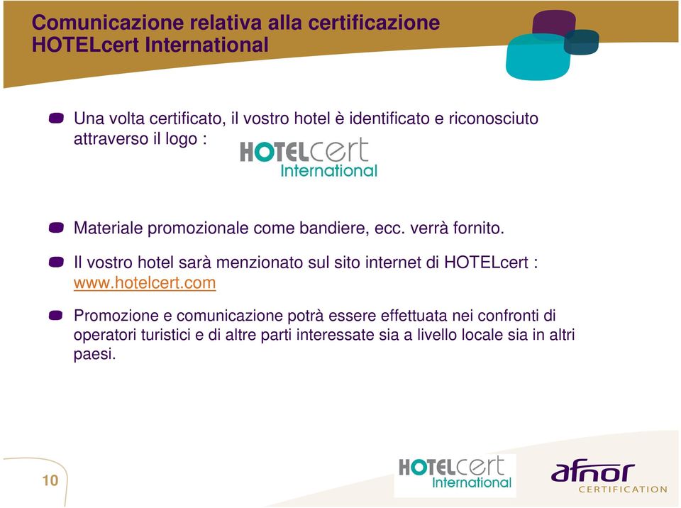 Il vostro hotel sarà menzionato sul sito internet di HOTELcert : www.hotelcert.