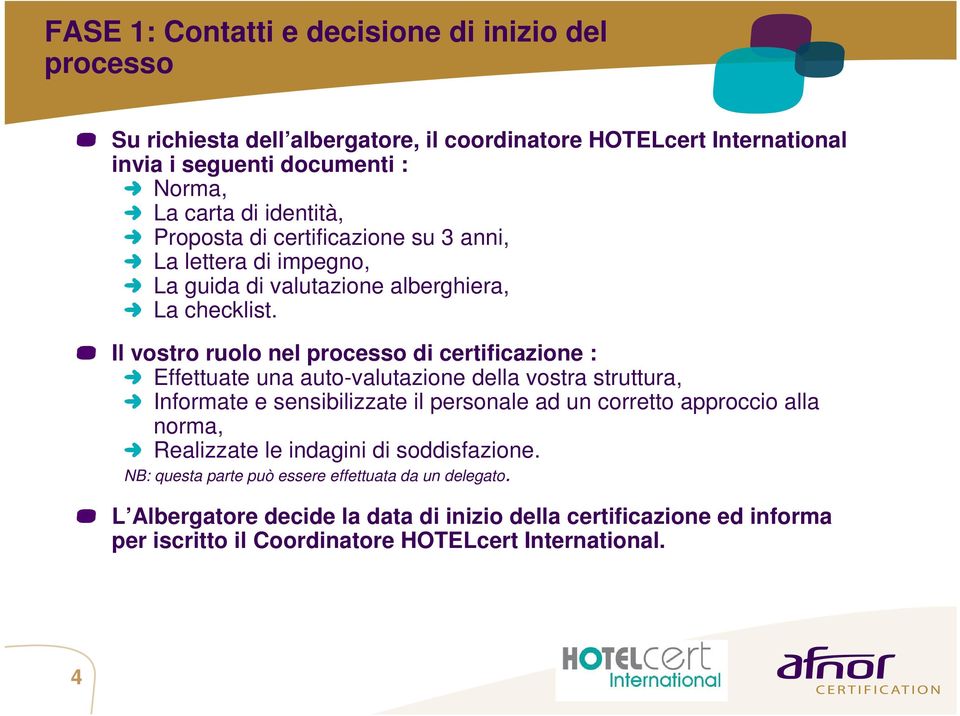 Il vostro ruolo nel processo di certificazione : Effettuate una auto-valutazione della vostra struttura, Informate e sensibilizzate il personale ad un corretto approccio alla