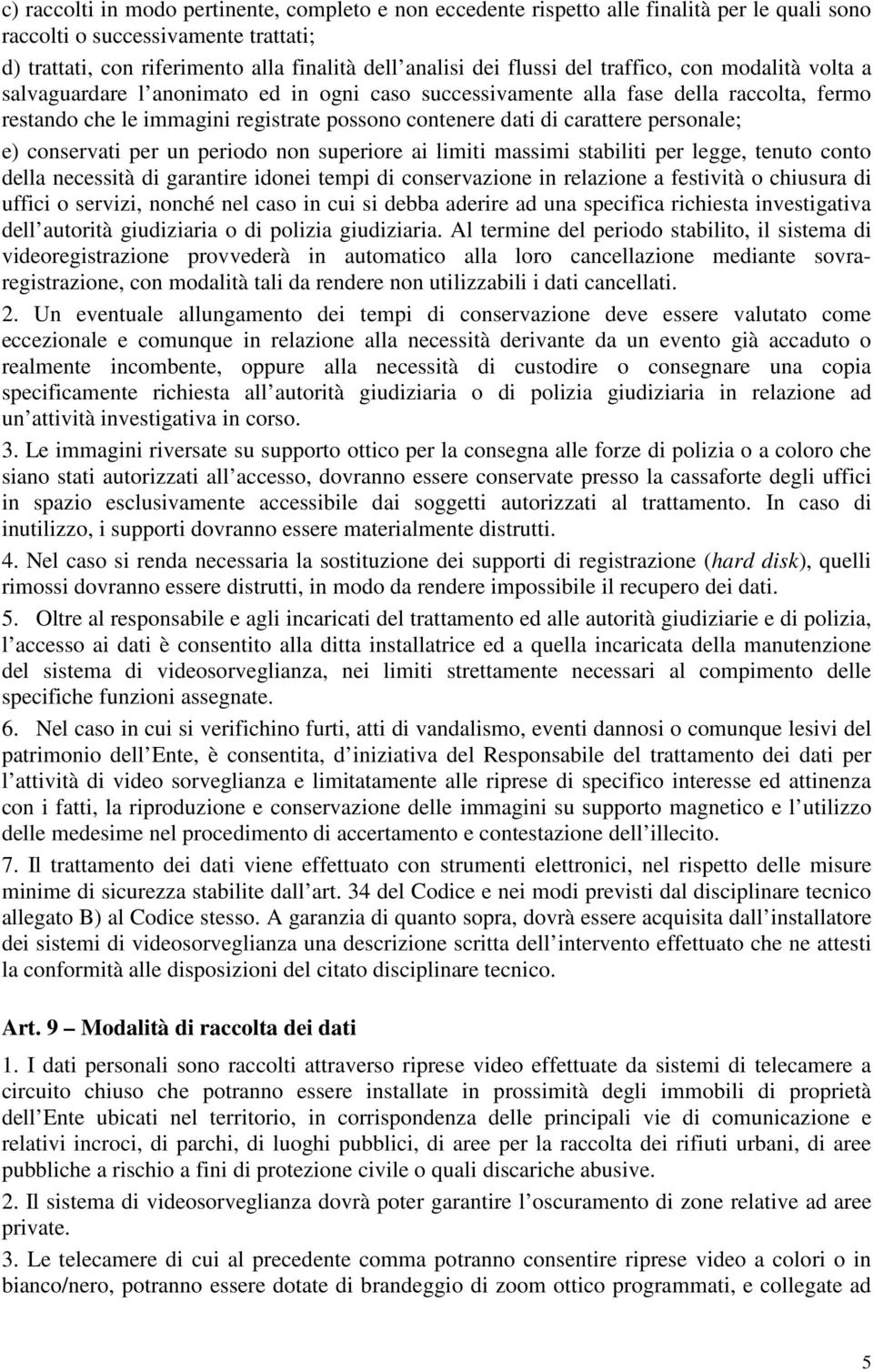 carattere personale; e) conservati per un periodo non superiore ai limiti massimi stabiliti per legge, tenuto conto della necessità di garantire idonei tempi di conservazione in relazione a festività