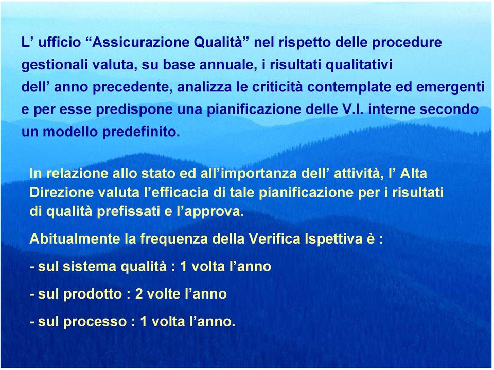 In relazione allo stato ed all importanza dell attività, l Alta Direzione valuta l efficacia di tale pianificazione per i risultati di qualità