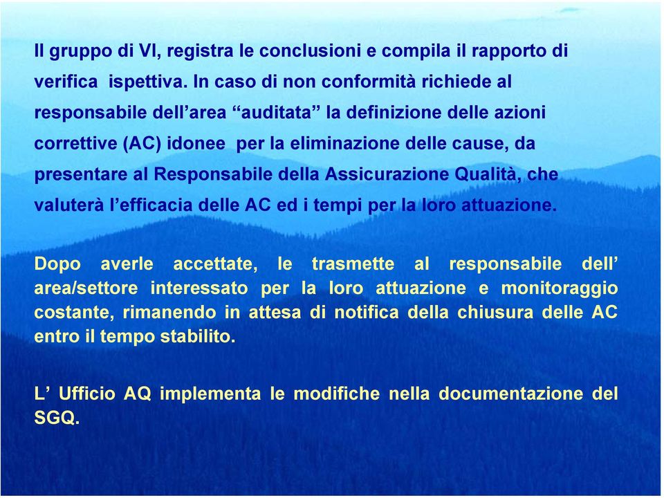 presentare al Responsabile della Assicurazione Qualità, che valuterà l efficacia delle AC ed i tempi per la loro attuazione.