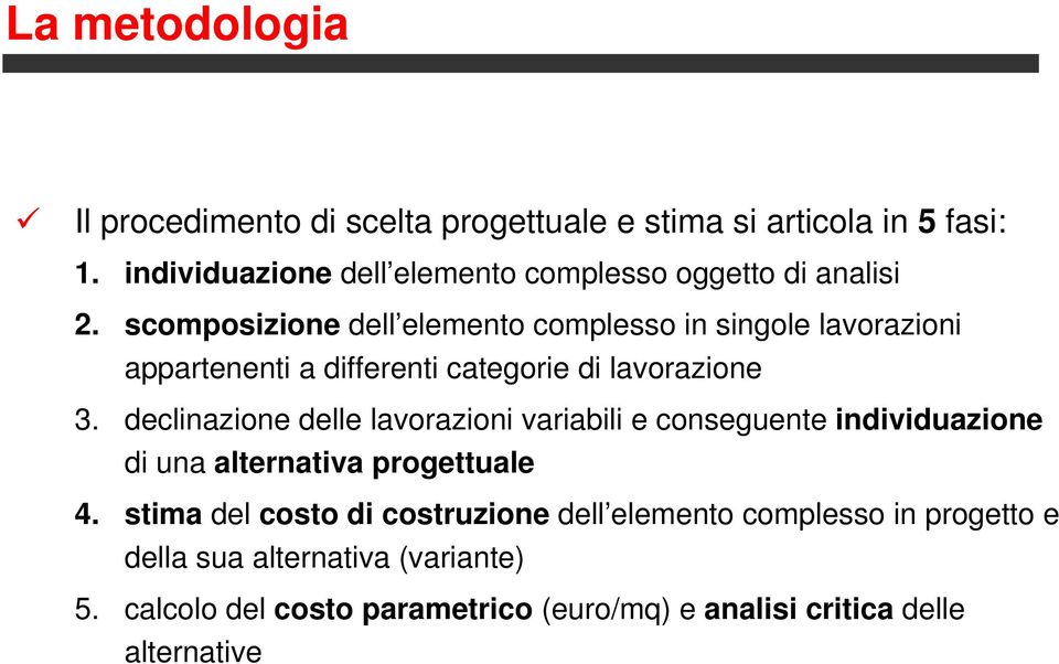 scomposizione dell elemento complesso in singole lavorazioni appartenenti a differenti categorie di lavorazione 3.