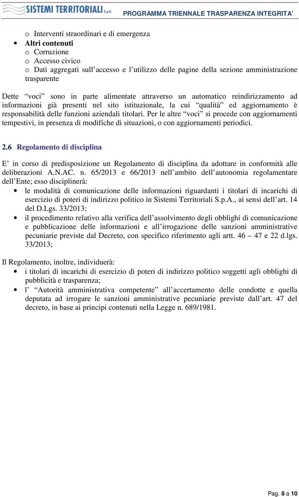 titolari. Per le altre voci si procede con aggiornamenti tempestivi, in presenza di modifiche di situazioni, o con aggiornamenti periodici. 2.