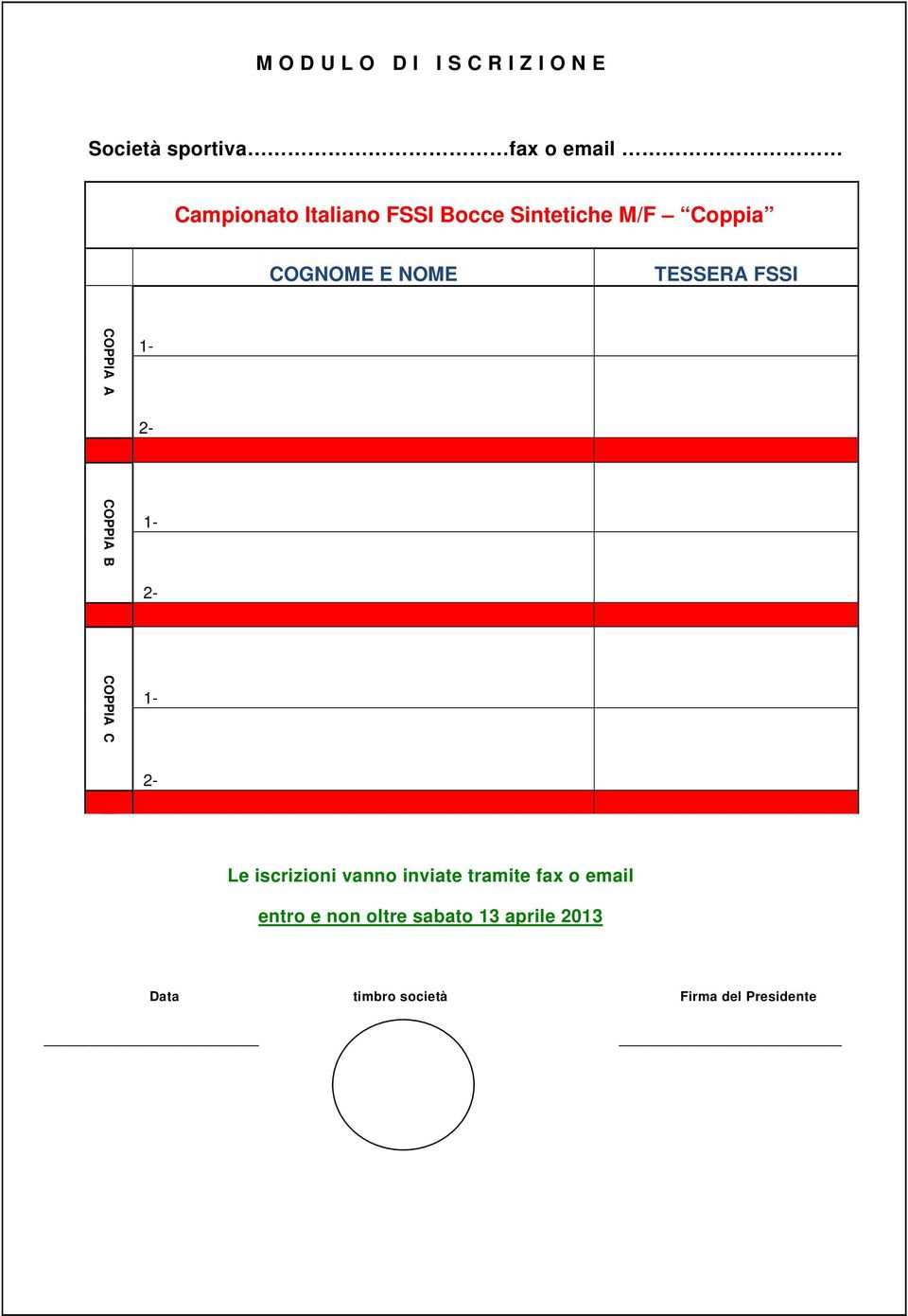 COPPIA A COPPIA B COPPIA C Le iscrizioni vanno inviate tramite fax o email