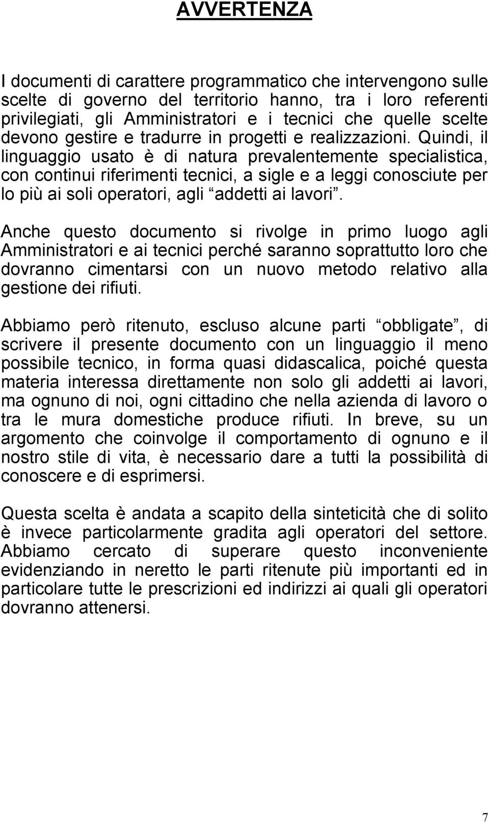 Quindi, il linguaggio usato è di natura prevalentemente specialistica, con continui riferimenti tecnici, a sigle e a leggi conosciute per lo più ai soli operatori, agli addetti ai lavori.