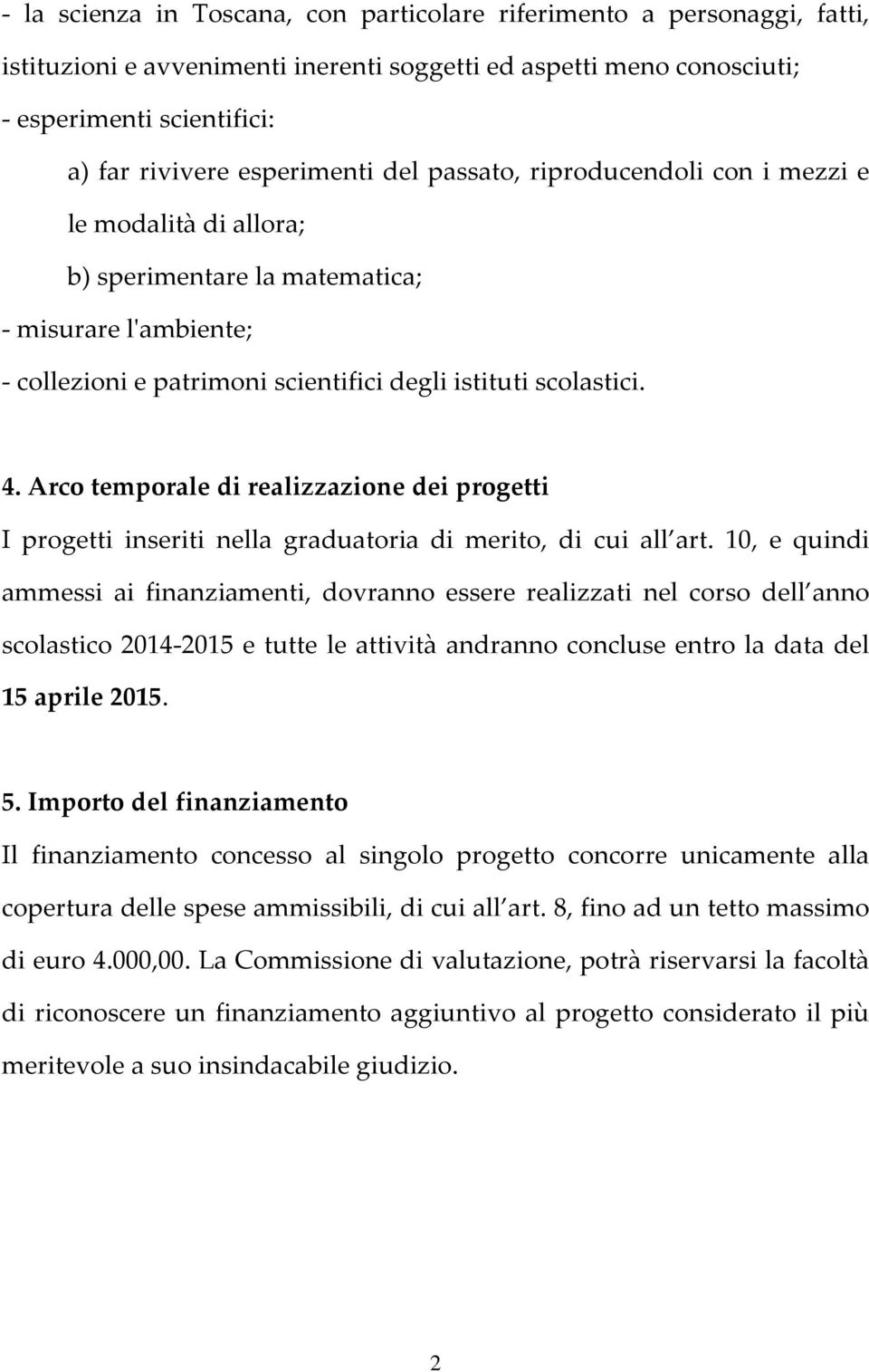 Arco temporale di realizzazione dei progetti I progetti inseriti nella graduatoria di merito, di cui all art.