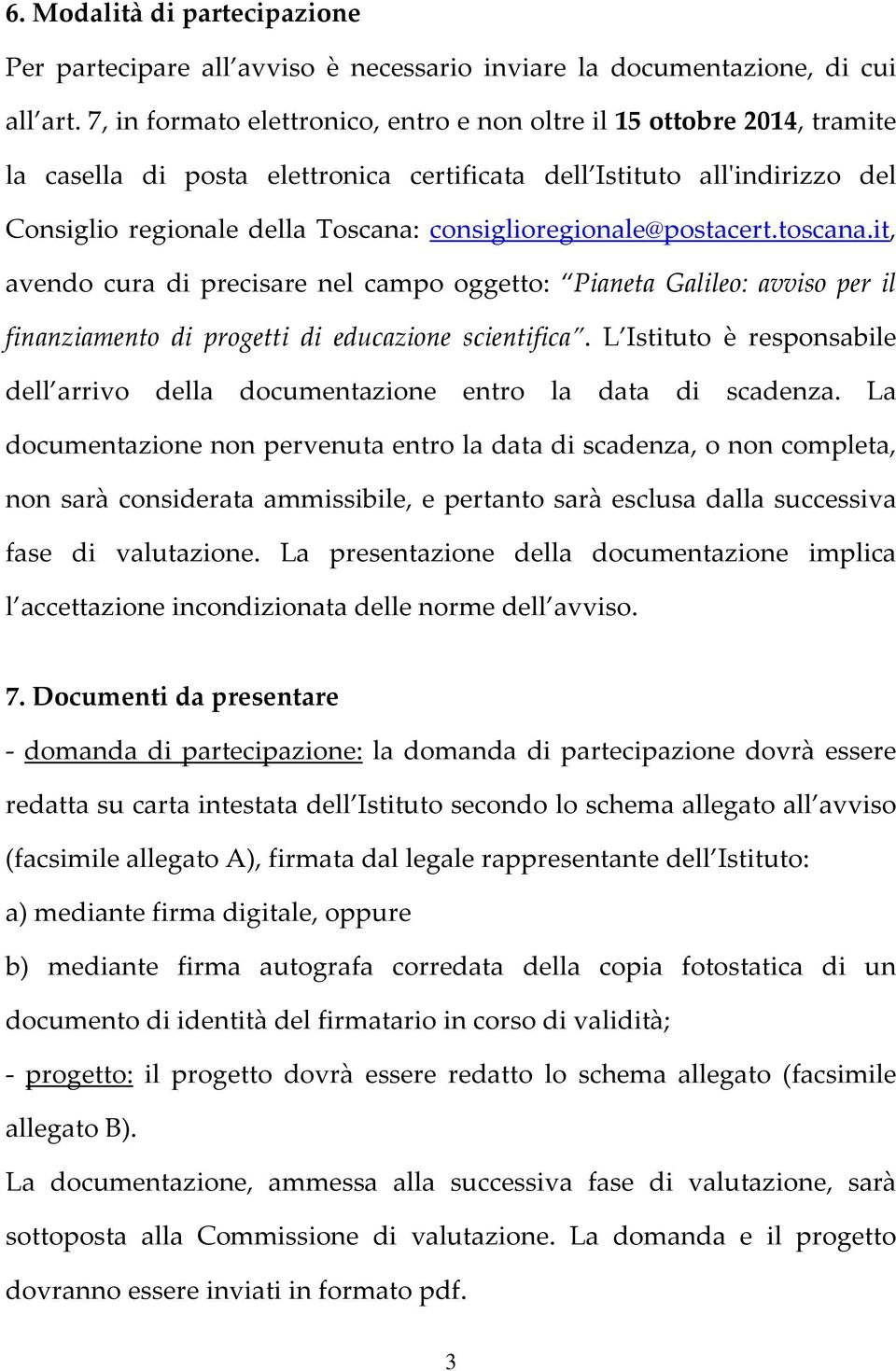 consiglioregionale@postacert.toscana.it, avendo cura di precisare nel campo oggetto: Pianeta Galileo: avviso per il finanziamento di progetti di educazione scientifica.