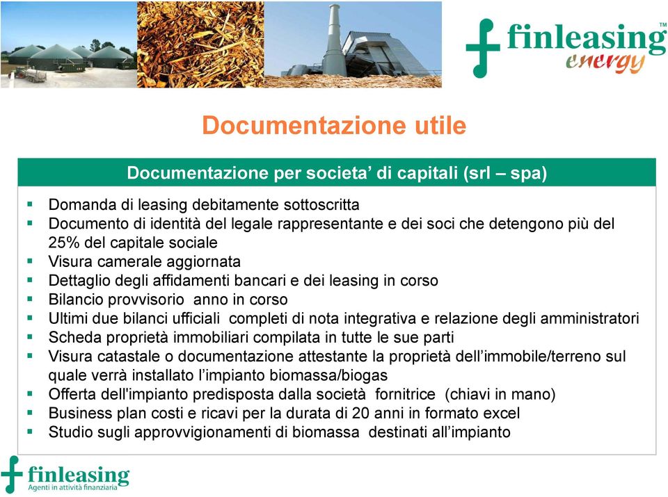 e relazione degli amministratori Scheda proprietà immobiliari compilata in tutte le sue parti Visura catastale o documentazione attestante la proprietà dell immobile/terreno sul quale verrà