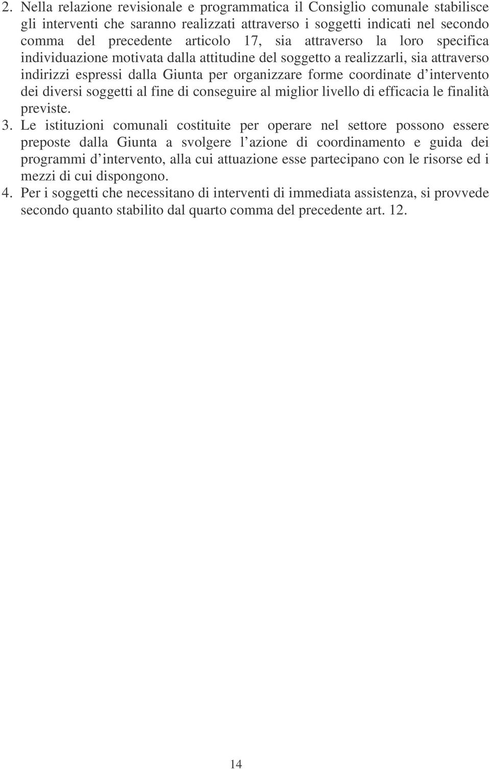 diversi soggetti al fine di conseguire al miglior livello di efficacia le finalità previste. 3.