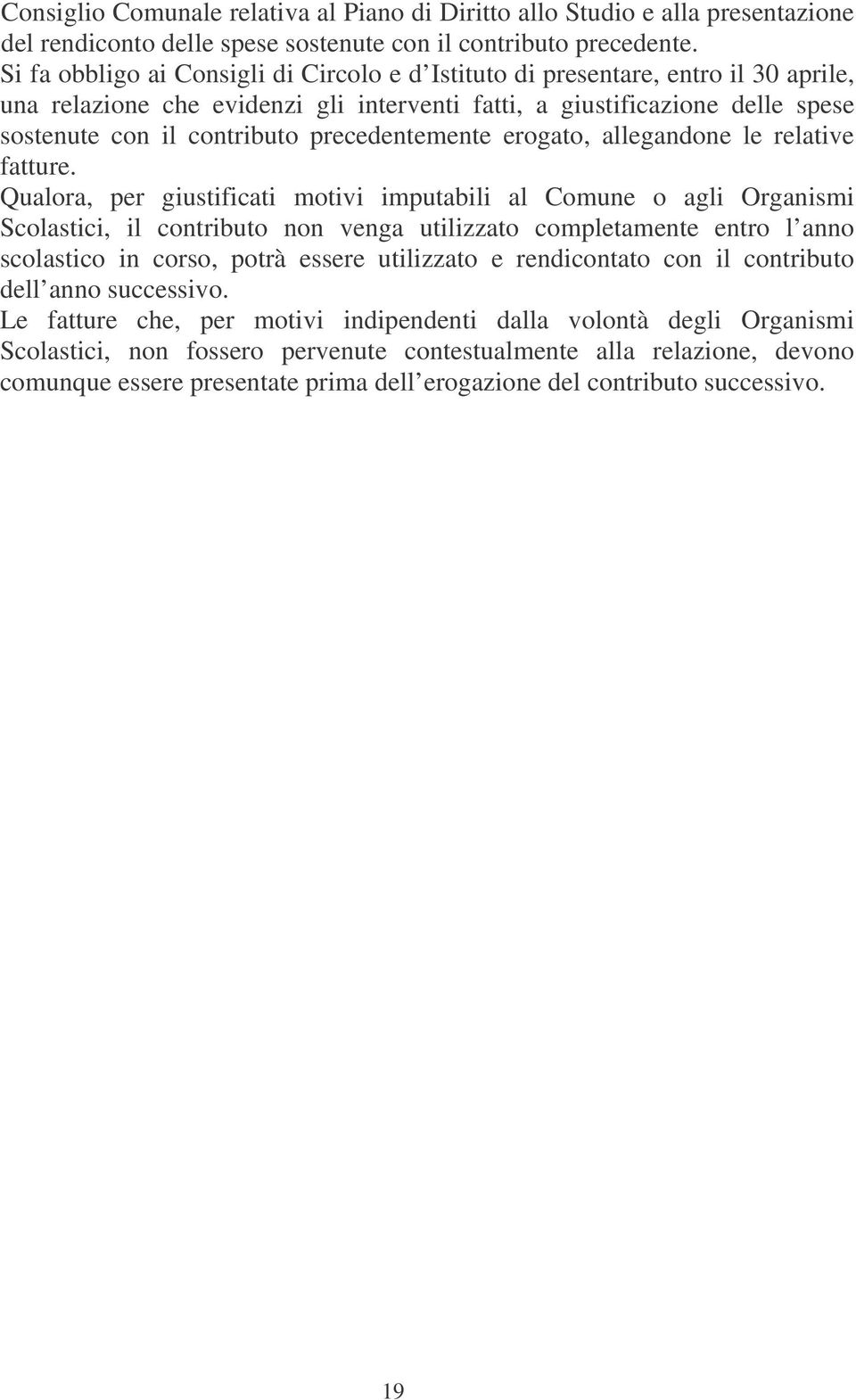 precedentemente erogato, allegandone le relative fatture.