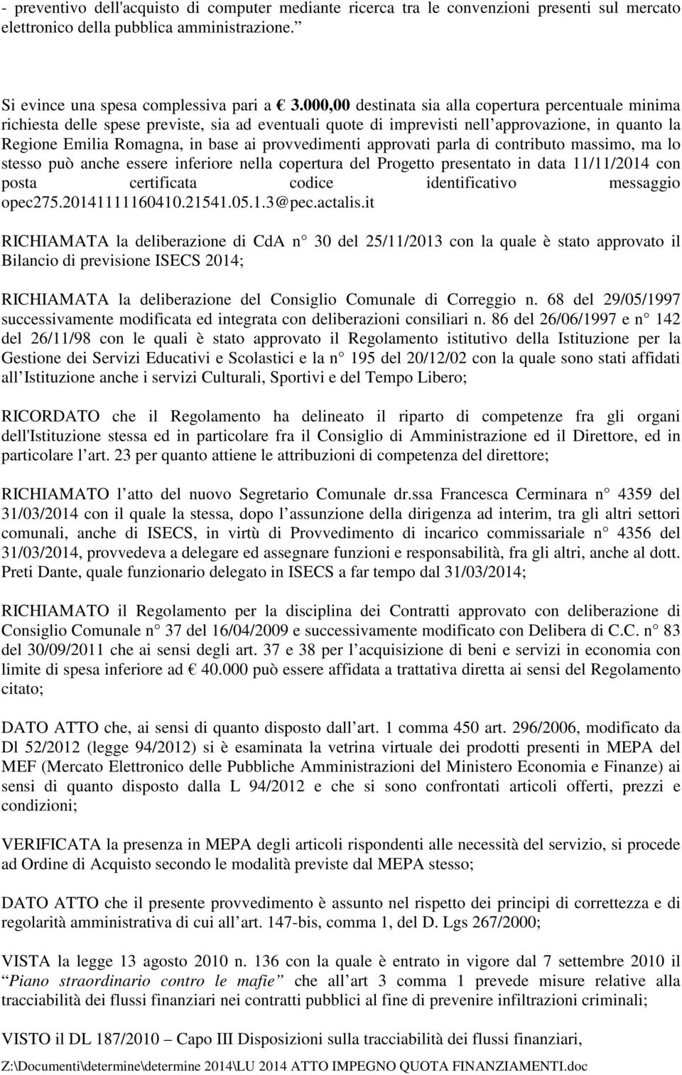 provvedimenti approvati parla di contributo massimo, ma lo stesso può anche essere inferiore nella copertura del Progetto presentato in data 11/11/2014 con posta certificata codice identificativo