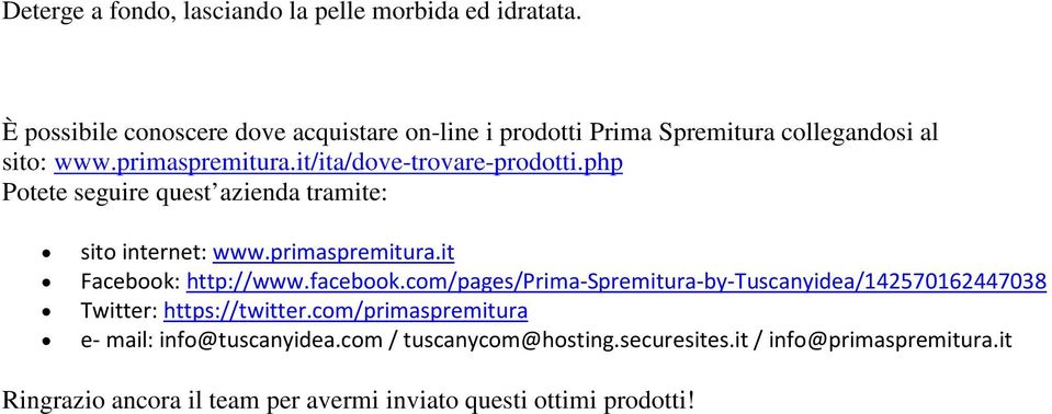 it/ita/dove-trovare-prodotti.php Potete seguire quest azienda tramite: sito internet: www.primaspremitura.it Facebook: http://www.facebook.