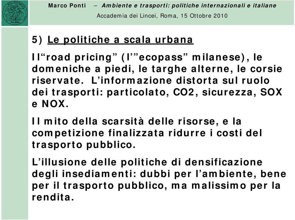 Il mito della scarsità delle risorse, e la competizione finalizzata ridurre i costi del trasporto pubblico.