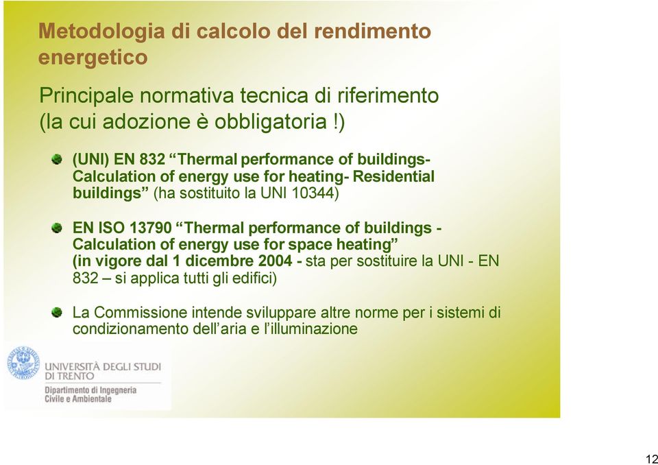 EN ISO 13790 Thermal performance of buildings - Calculation of energy use for space heating (in vigore dal 1 dicembre 2004 - sta per