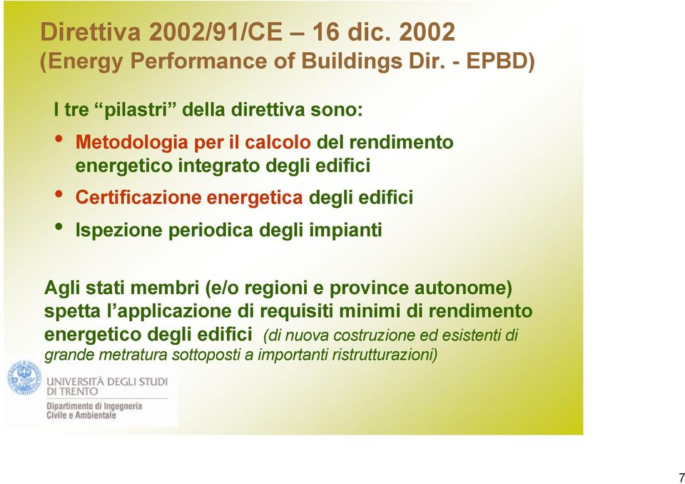 Certificazione energetica degli edifici Ispezione periodica degli impianti Agli stati membri (e/o regioni e province