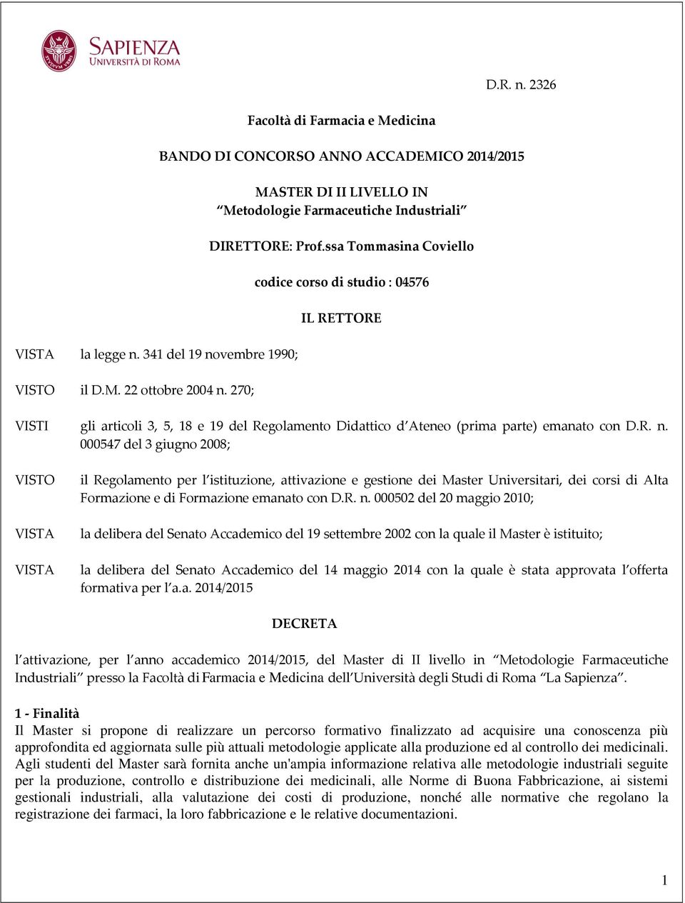 ssa Tommasina Coviello codice corso di studio : 0576 IL RETTORE VISTI gli articoli 3, 5, 18 e 19 del Regolamento Didattico d Ateneo (prima parte) emanato con D.R. n.