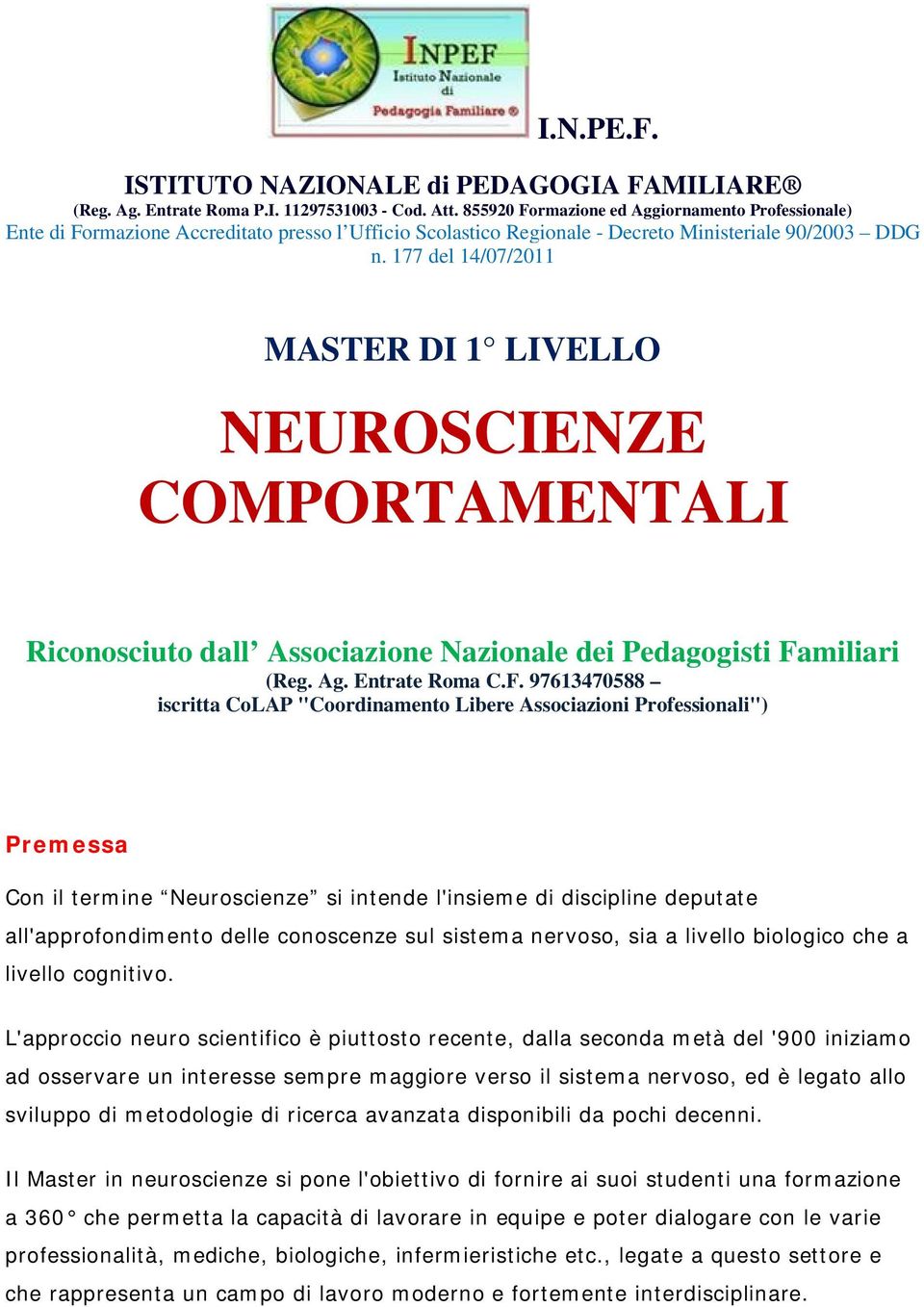 177 del 14/07/2011 MASTER DI 1 LIVELLO NEUROSCIENZE COMPORTAMENTALI Riconosciuto dall Associazione Nazionale dei Pedagogisti Fa