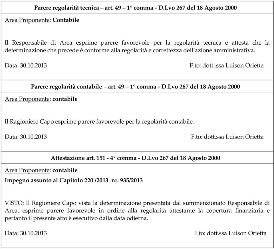 regolarità e correttezza dell azione amministrativa. Data: 30.10.2013 F.to: dott.ssa Luison Orietta Parere regolarità contabile art. 49 1 comma - D.