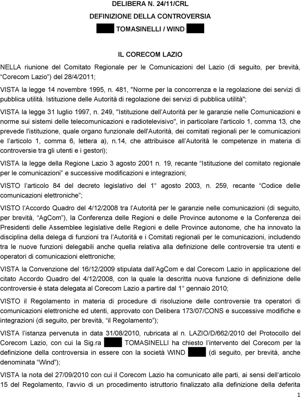 del 28/4/2011; VISTA la legge 14 novembre 1995, n. 481, "Norme per la concorrenza e la regolazione dei servizi di pubblica utilità.