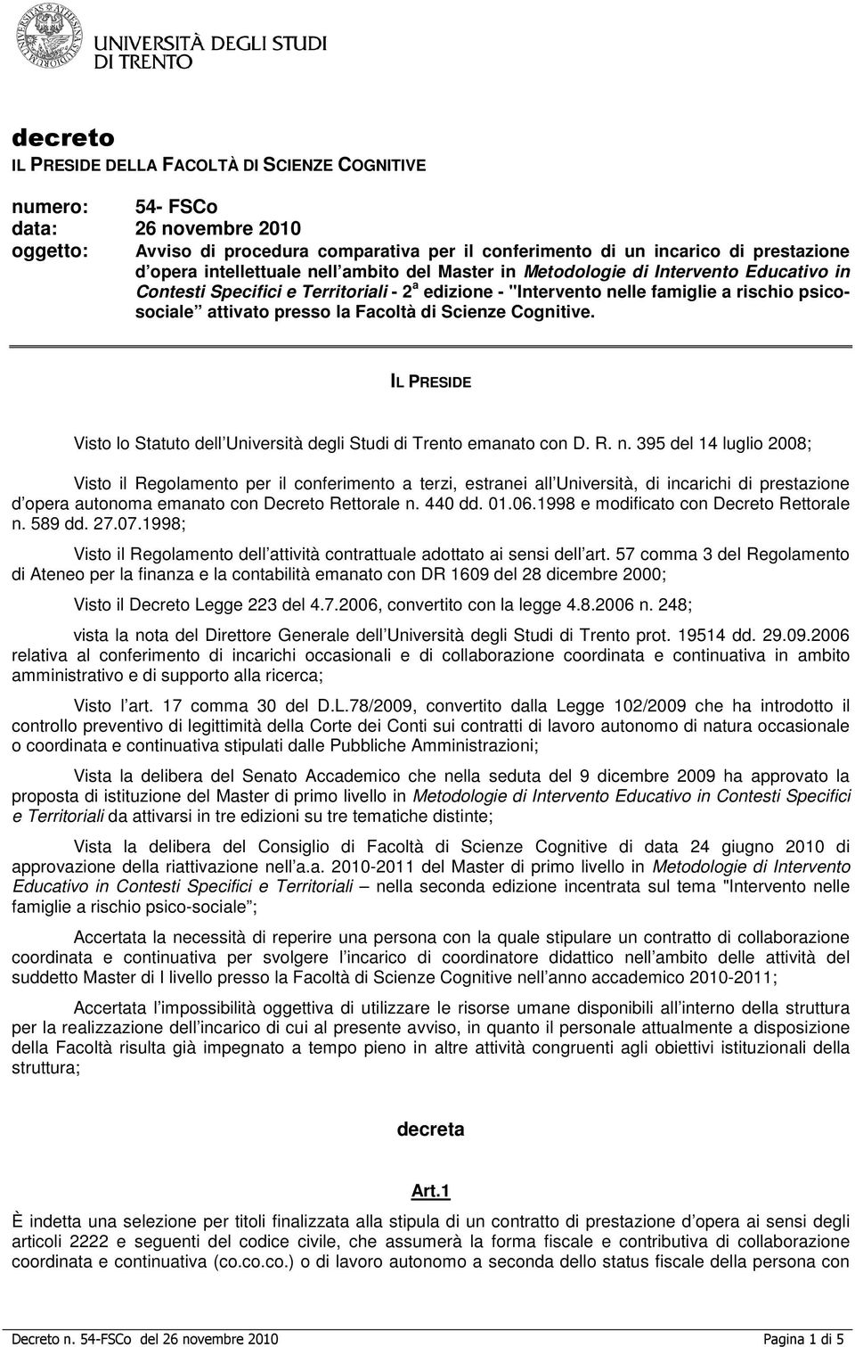 Facoltà di Scienze Cognitive. IL PRESIDE Visto lo Statuto dell Università degli Studi di Trento emanato con D. R. n.